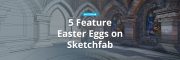 5 Feature Easter Eggs on Sketchfab