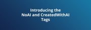 Introducing the NoAI and CreatedWithAI tags